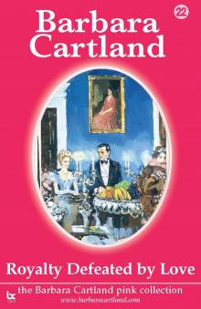 Read Royalty Defeated by Love online free by Barbara Cartland